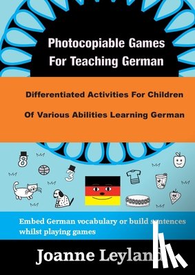 Leyland, Joanne - Photocopiable Games For Teaching German: Differentiated Activities For Children Of Various Abilities Learning German