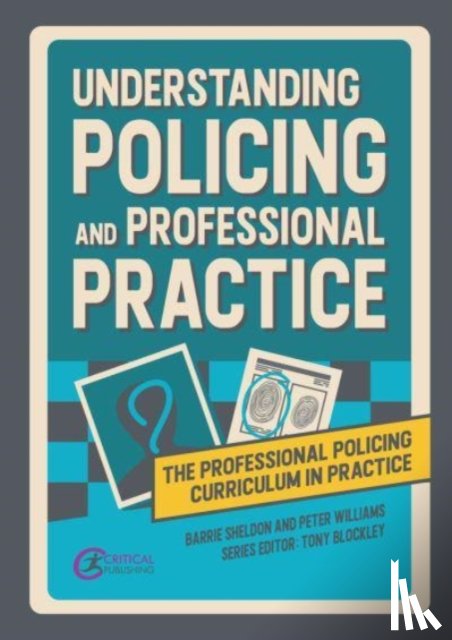 Sheldon, Barrie, Williams, Peter - Understanding Policing and Professional Practice