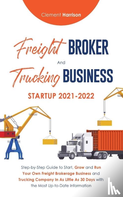 Harrison, Clement - Freight Broker and Trucking Business Startup 2021-2022