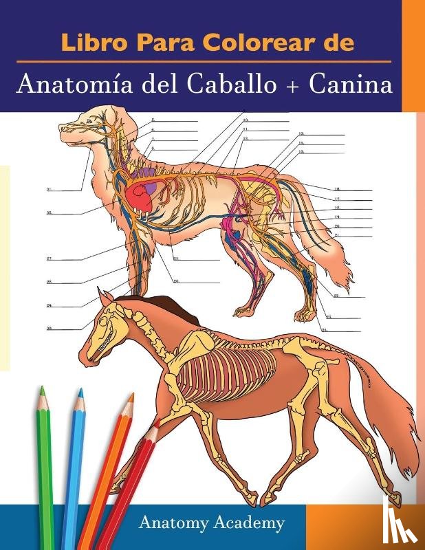 Academy, Anatomy - Libro para colorear de Anatomia del Caballo + Canina