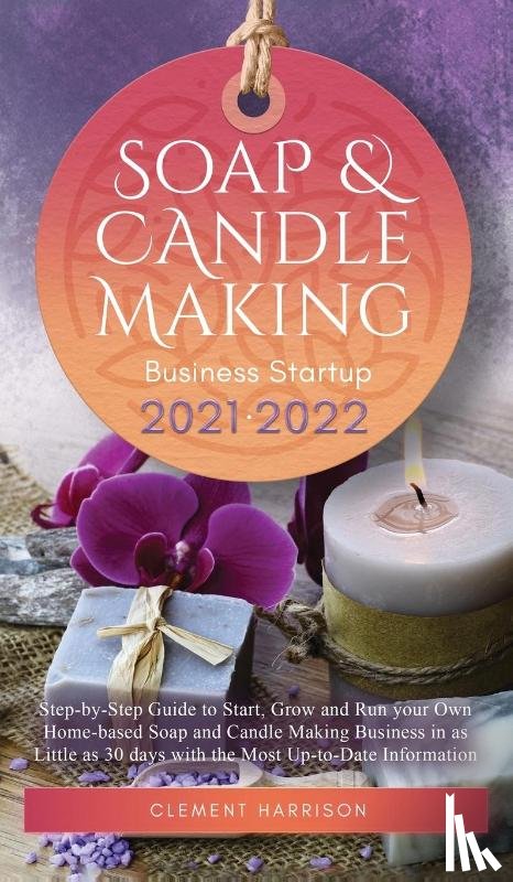 Harrison, Clement - Soap and Candle Making Business Startup 2021-2022