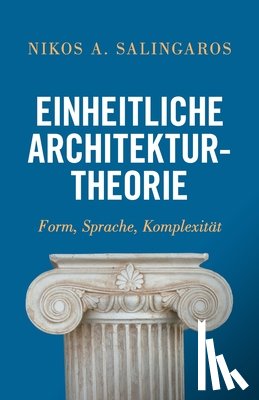 Salingaros, Nikos - Einheitliche Architekturtheorie