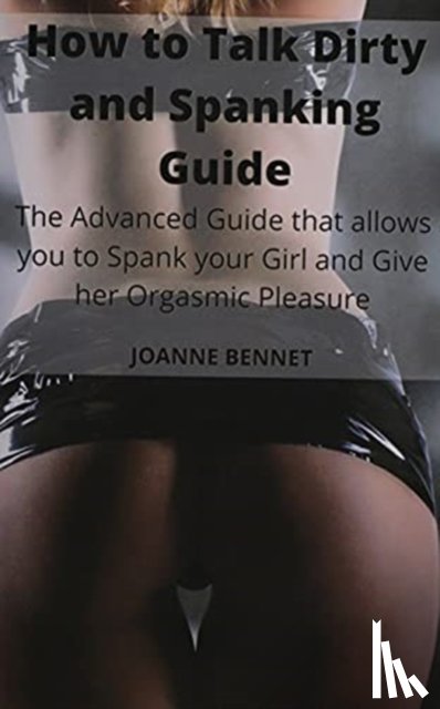 Bennet, Joanne - How to Talk Dirty and Spanking Guide