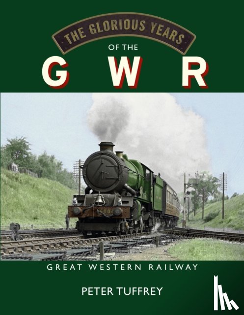 Tuffrey, Peter - The Glorious Years of the GWR