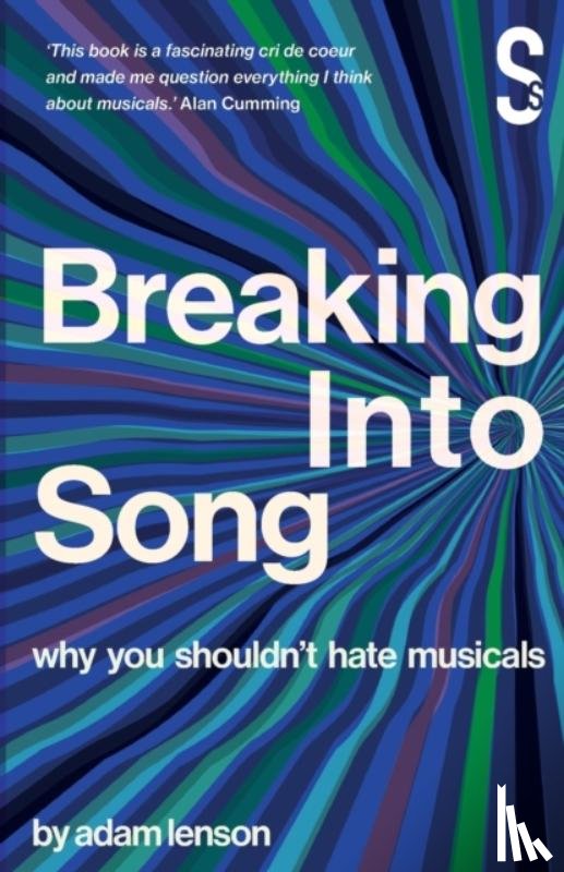 Lenson, Adam - Breaking into Song: Why You Shouldn't Hate Musicals