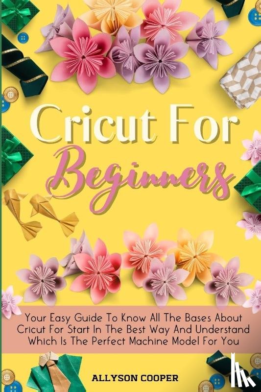 Cooper, Allyson - Cricut For Beginners Small Guide