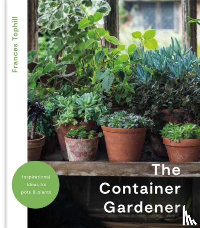 Tophill, Frances - The Container Gardener