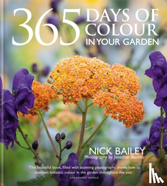 Bailey, Nick, Ltd, Nota Bene Horticulture - 365 Days of Colour In Your Garden