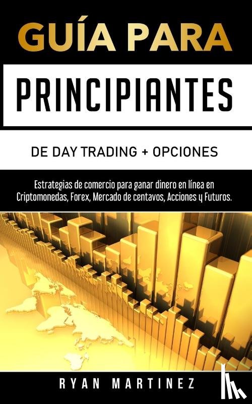 Martinez, Ryan - Guia para principiantes de Day Trading + Opciones