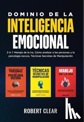 Clear, Robert - Clear, R: Dominio de la Inteligencia Emocional