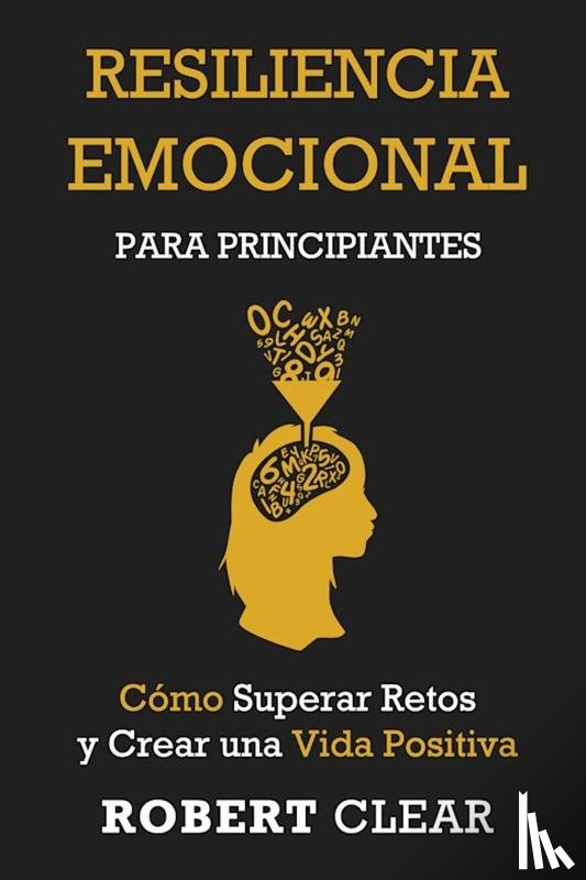 Clear, Robert - Resiliencia Emocional para Principiantes