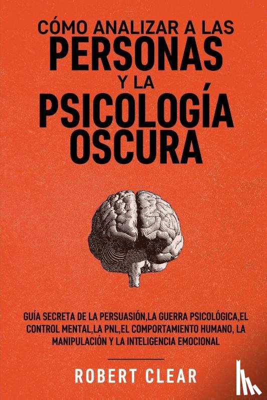 Clear, Robert - Como analizar a las personas y la psicologia oscura