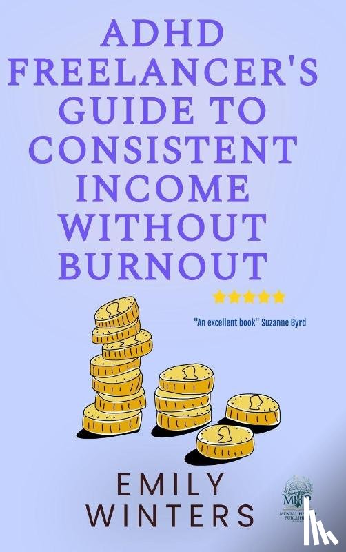 Winters, Emily - ADHD Freelancer's Guide to Consistent Income Without Burnout