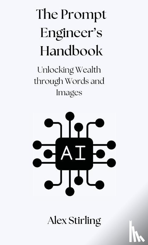 Stirling, Alex - The Prompt Engineer's Handbook