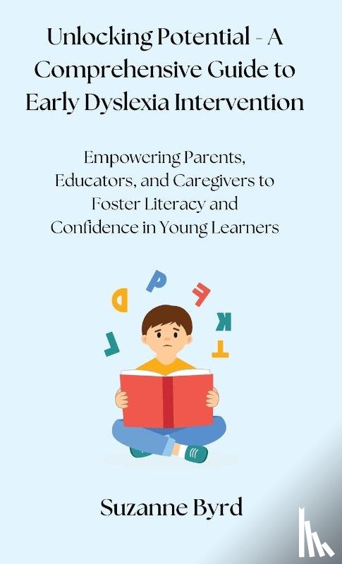 Byrd, Suzanne - Unlocking Potential - A Comprehensive Guide to Early Dyslexia Intervention