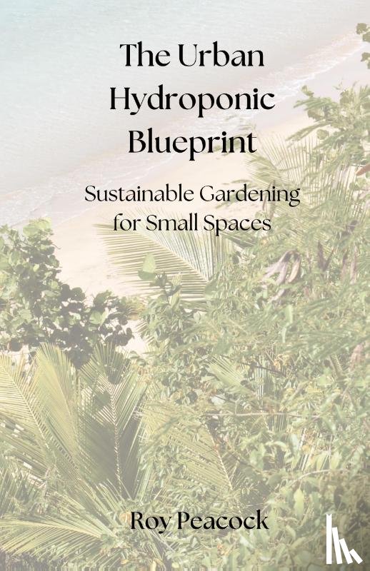 Peacock, Roy - The Urban Hydroponic Blueprint