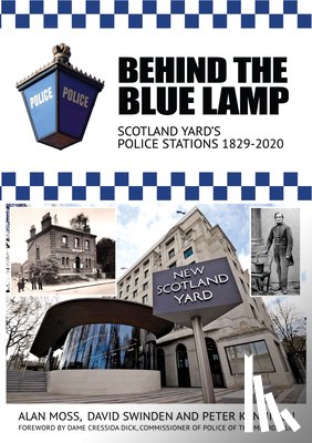 Moss, Alan - Behind the Blue Lamp: Scotland Yard's Police Stations 1829-2020