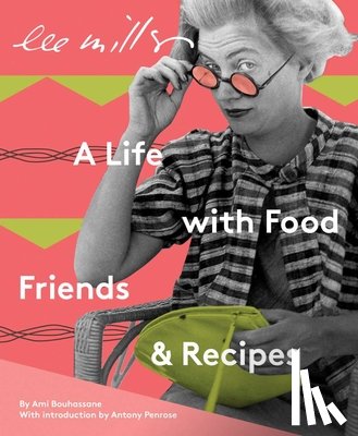 Bouhassane, Ami - Lee Miller: A Life with Food, Friends & Recipes