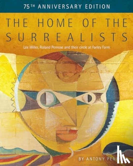 Penrose, Antony - The Home of the Surrealists - 75th Anniversary Edition
