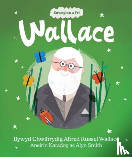 Karadog, Aneirin - Enwogion o Fri: Wallace - Bywyd Chwilfrydig Alfred Russel Wallace