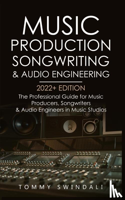 Swindali, Tommy - Music Production, Songwriting & Audio Engineering, 2022+ Edition