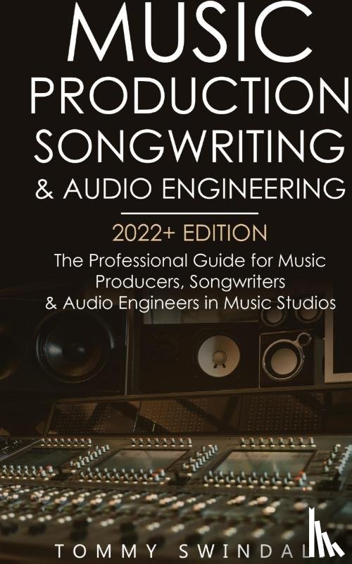 Swindali, Tommy - Music Production, Songwriting & Audio Engineering, 2022+ Edition