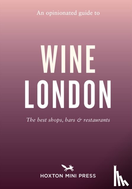 Howells, Tom - An Opinionated Guide to Wine London