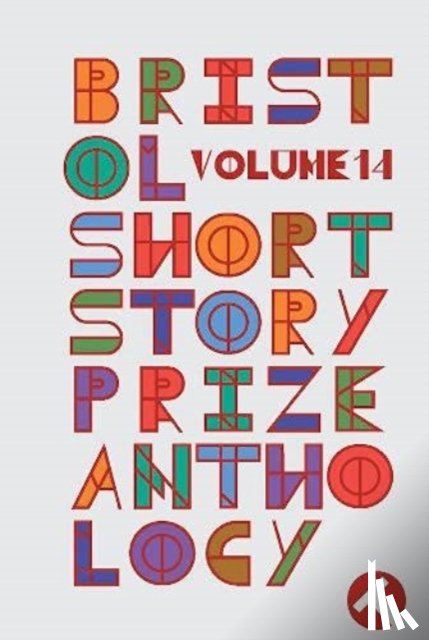 - Bristol Short Story Prize Anthology Volume 14