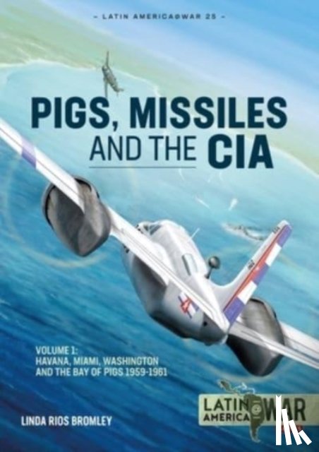 Bromley, Linda Rios - Pigs, Missiles and the CIA Volume 1