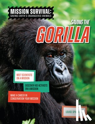 Spilsbury, Louise A. - Saving the Gorilla: Meet Scientists on a Mission, Discover Kid Activists on a Mission, Make a Career in Conservation Your Mission