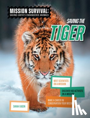 Eason, Sarah - Saving the Tiger: Meet Scientists on a Mission, Discover Kid Activists on a Mission, Make a Career in Conservation Your Mission