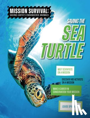 Spilsbury, Louise A. - Saving the Sea Turtle: Meet Scientists on a Mission, Discover Kid Activists on a Mission, Make a Career in Conservation Your Mission