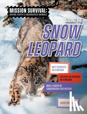 Spilsbury, Louise A. - Saving the Snow Leopard: Meet Scientists on a Mission, Discover Kid Activists on a Mission, Make a Career in Conservation Your Mission
