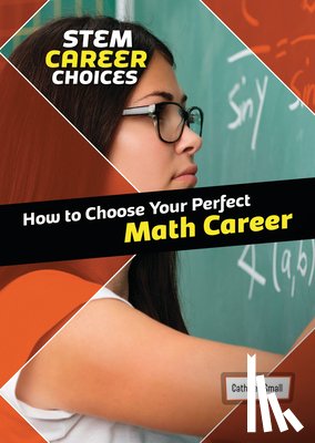 Small, Cathleen - How to Choose Your Perfect Math Career