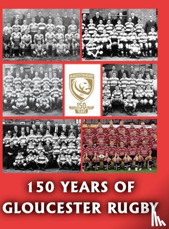 Collier, Chris, King, Malc, Williams, Dick - 150 Years of Gloucester Rugby, 1873-2023