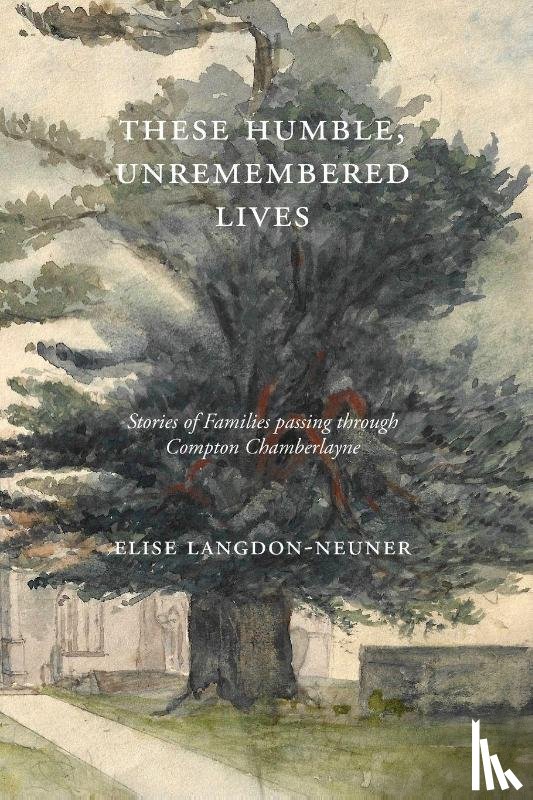 Langdon-Neuner, Elise - These Humble, Unremembered Lives