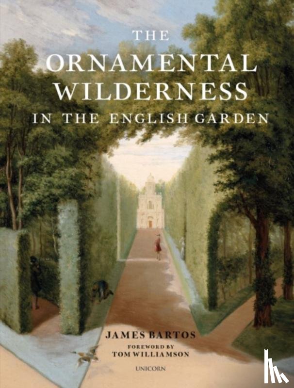 Bartos, James - The Ornamental Wilderness in the English Garden