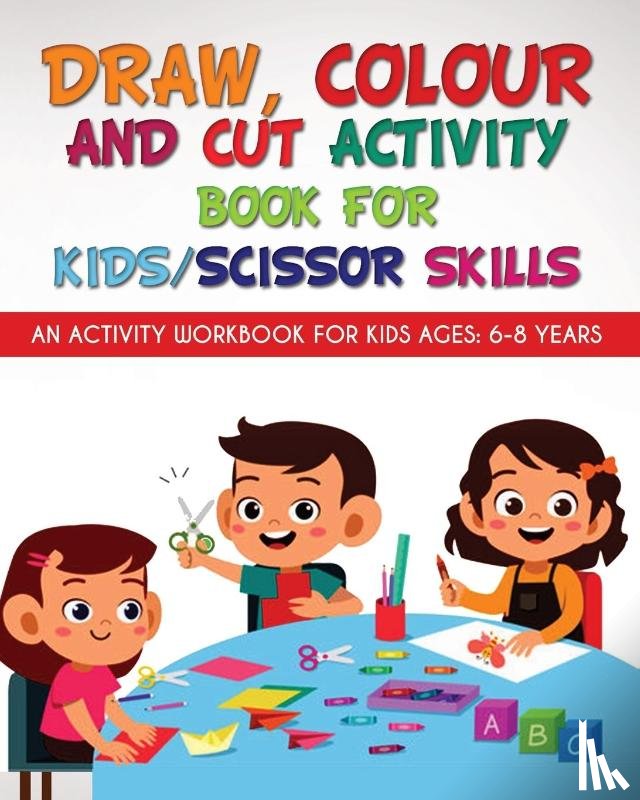 Yadav, Richa - Draw, Colour and Cut Activity book for kids/ scissor skills