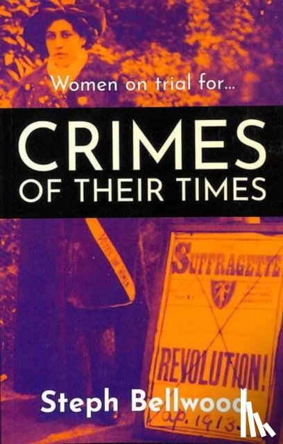 Bellwood, Steph - Women on trial for...Crimes of their Times