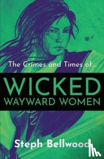 Bellwood, Steph - The Crimes and Times of Wicked Wayward Women