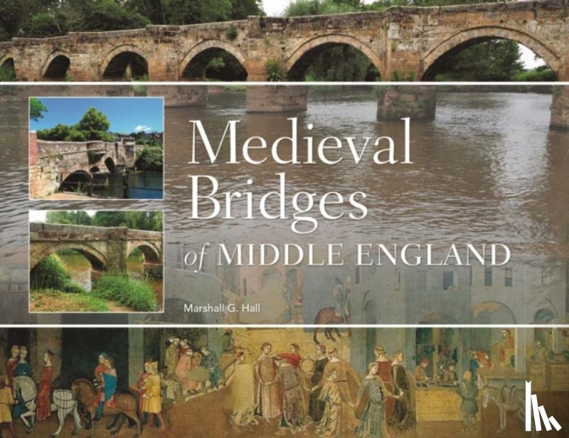 Hall, Marshall G - Medieval Bridges of Middle England