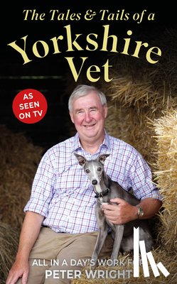 Wright, Peter - The Tales and Tails of a Yorkshire Vet