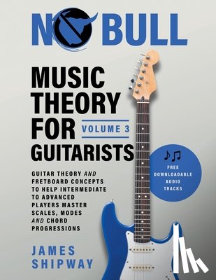 Shipway, James - Music Theory for Guitarists, Volume 3