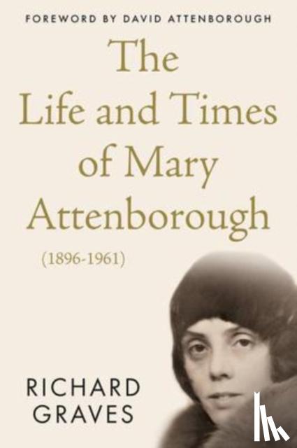 Graves, Richard - The Life and Times of Mary Attenborough (1896-1961)