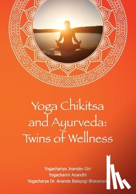 Giri, Jnandev Jnandev, Korina, Anandhi, Bhavanani, Ananda - Yoga Chikitsa and Ayurveda Twins of Wellness