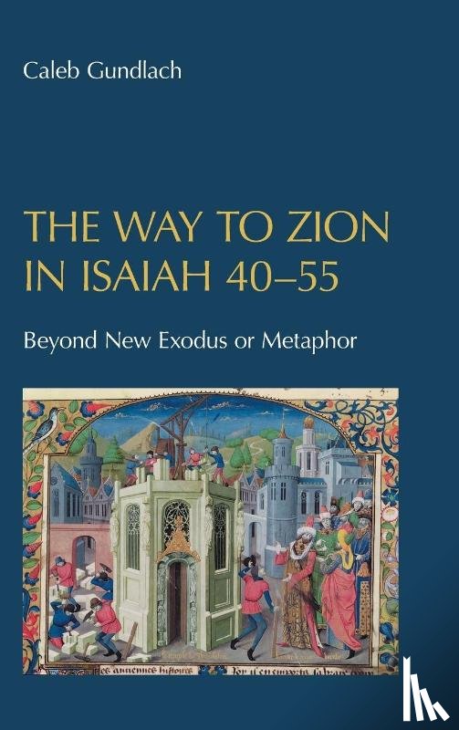 Gundlach, Caleb - The Way to Zion in Isaiah 40-55
