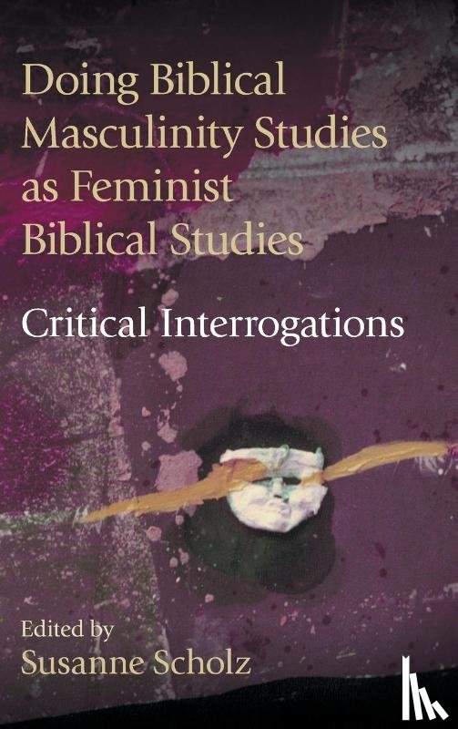  - Doing Biblical Masculinity Studies as Feminist Biblical Studies?