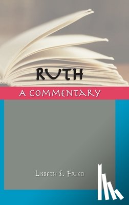 Fried, Lisbeth S. - Ruth: A Commentary