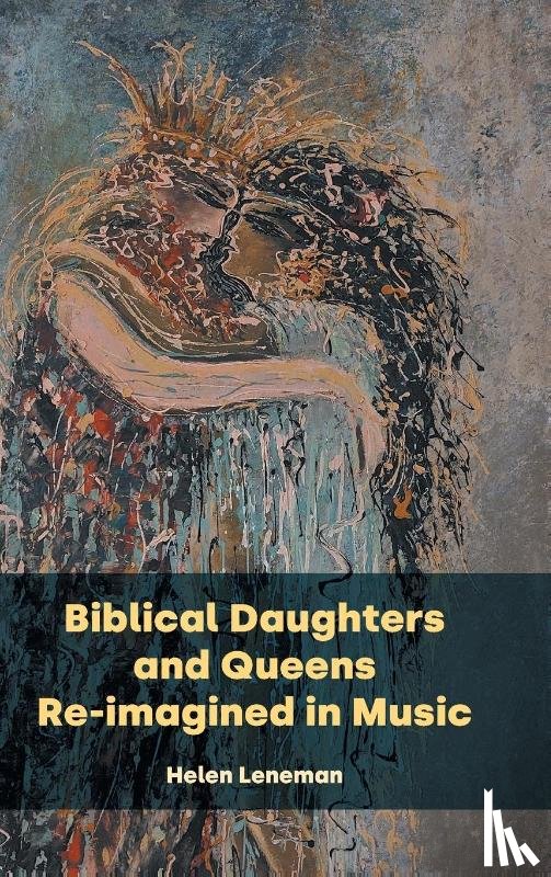 Leneman, Helen - Biblical Daughters and Queens Re-imagined in Music