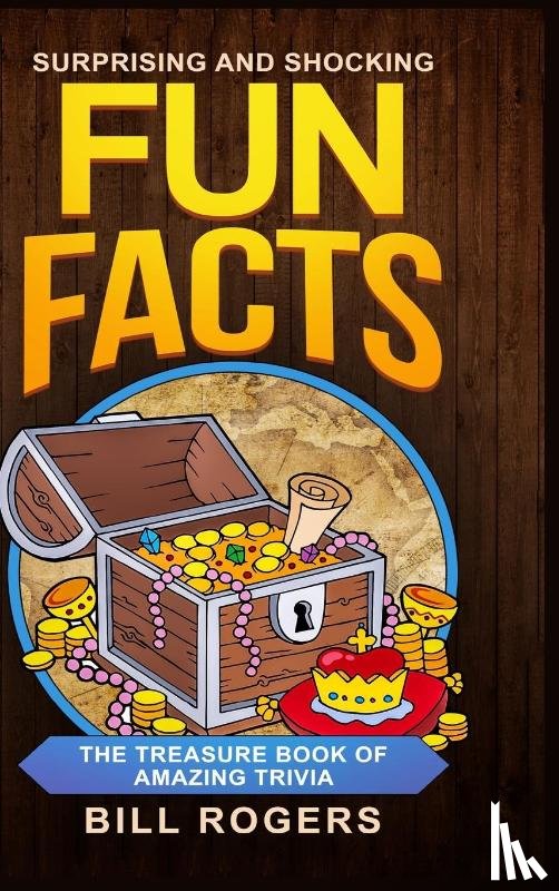 Rogers, Bill - Surprising and Shocking Fun Facts - Hardcover Version